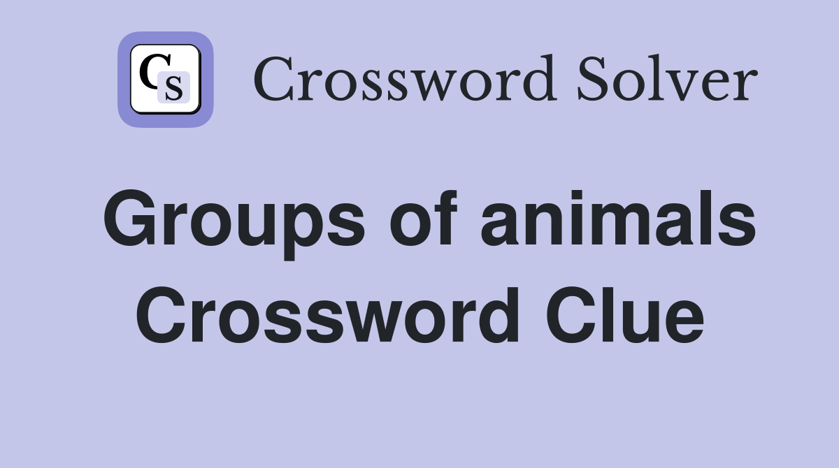 Groups of animals Crossword Clue Answers Crossword Solver